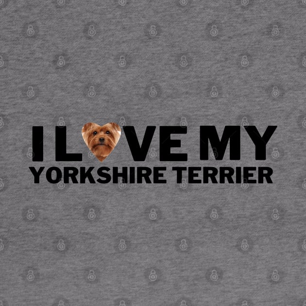 I love my Yorkshire terrier by Juliet & Gin